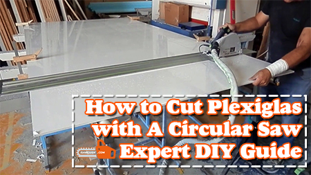 How to Cut Plexiglas with A Circular Saw