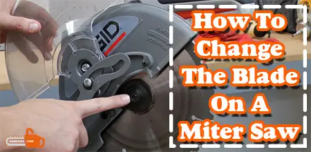 How To Change The Blade On A Miter Saw