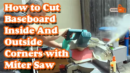 How to Cut Baseboard Inside and Outside Corners with Miter Saw