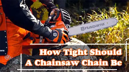 How Tight Should A Chainsaw Chain Be