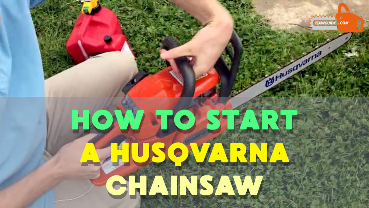How to Start a Husqvarna Chainsaw - Common Problems With Solutions