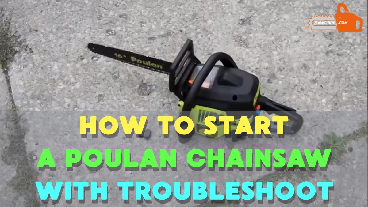 How to Start a Poulan Chainsaw - Troubleshoot the Starting Problems