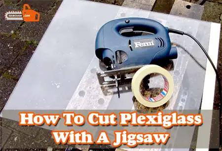 How To Cut Plexiglass With A Jigsaw