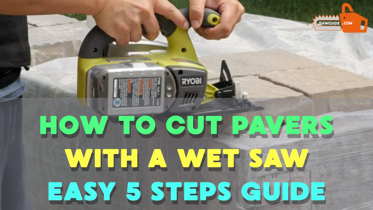How to Cut Pavers with a Wet Saw – Easy 5 Steps Guide