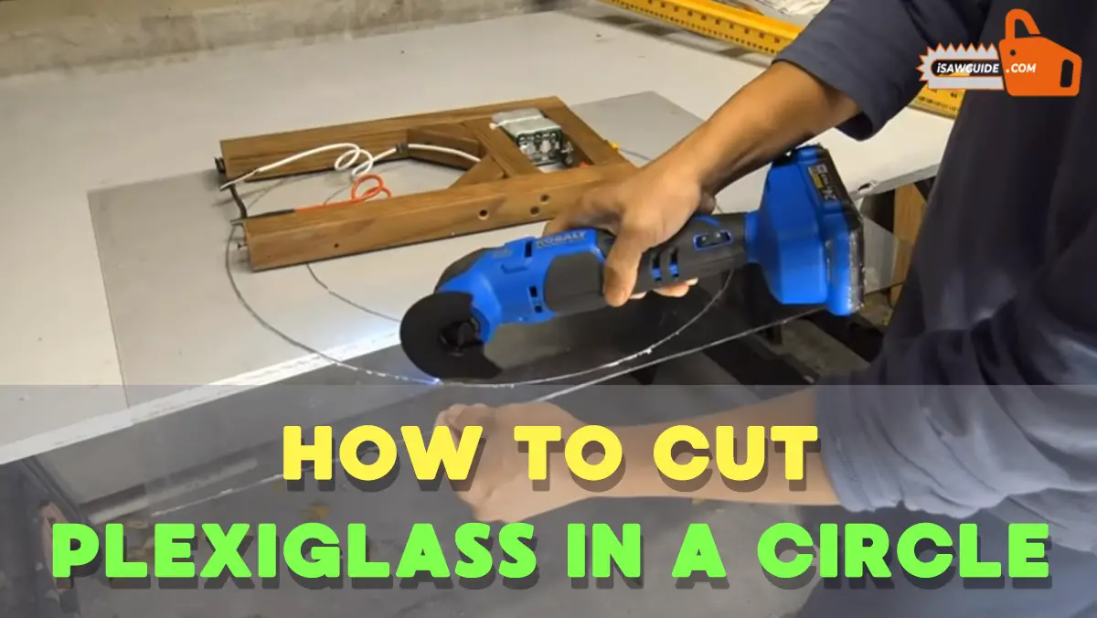 How to Cut Plexiglass in a Circle with the Different Cutting Tools