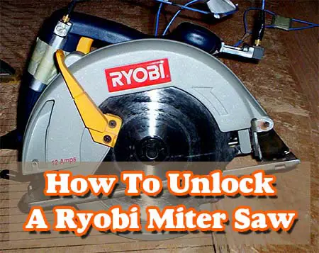 How To Unlock A Ryobi Miter Saw