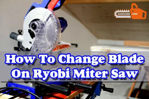 How To Change Blade On Ryobi Miter Saw