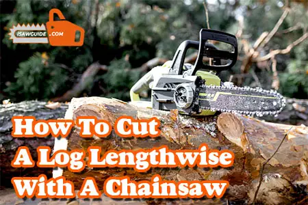 How To Cut a Log Lengthwise With a Chainsaw