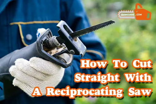 How to Cut Straight with a Reciprocating Saw