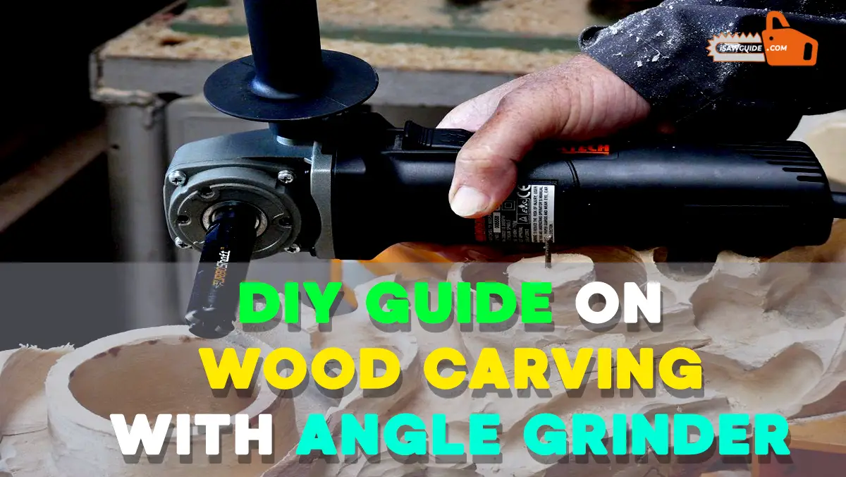 DIY Guide on Wood Carving with Angle Grinder