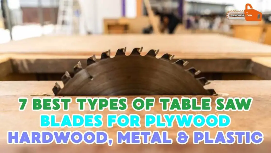 7 Best Different Types of Table Saw Blades for Cutting Plywood and Ripping Hardwood, Metal, Plastic, Laminate Flooring 