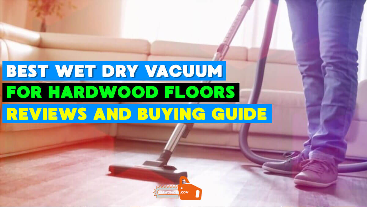 Top 3+ Best Wet Dry Vacuum For Hardwood Floors Reviews