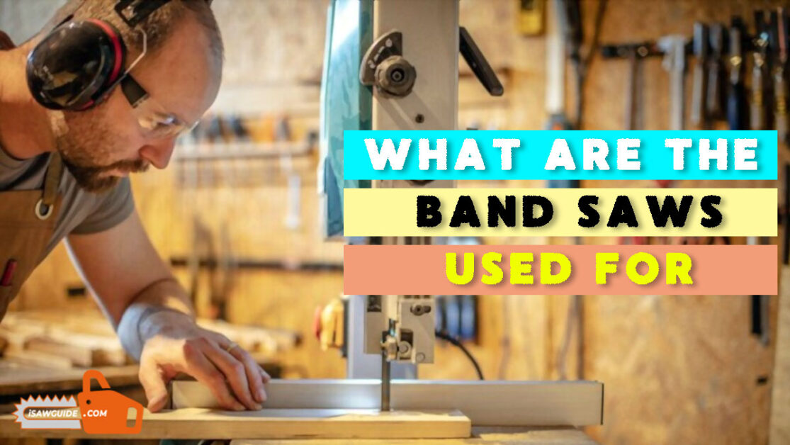 What Are Band Saws Used For and The Different Types Of Band Saws
