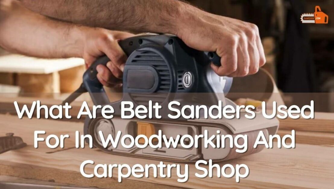 What Are Belt Sanders Used For In Woodworking And Carpentry Shop