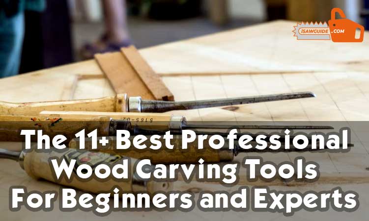Best Professional Wood Carving Tools For Beginners and Experts