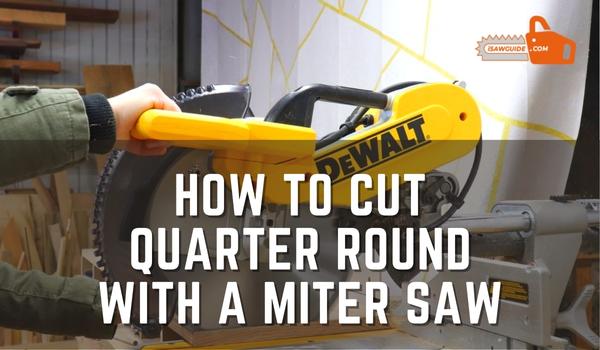 How To Cut Quarter Round With A Miter Saw
